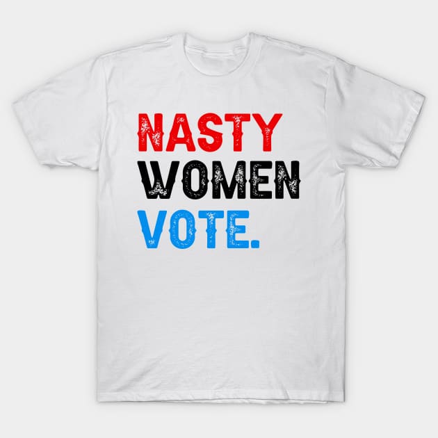 Nasty Women Vote T-Shirt by DragonTees